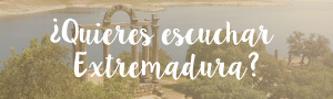¿Quieres Escuchar Extremadura?